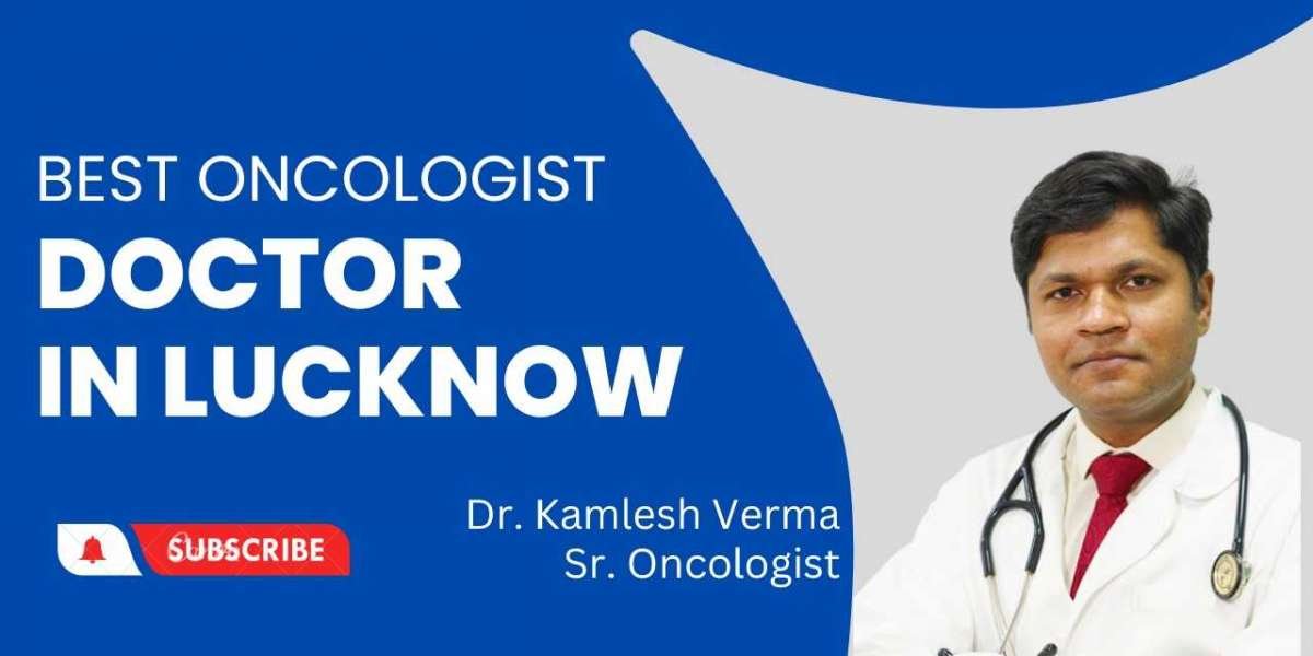 A Closer Look at Dr. Kamlesh Verma: The Best Oncologist in Lucknow