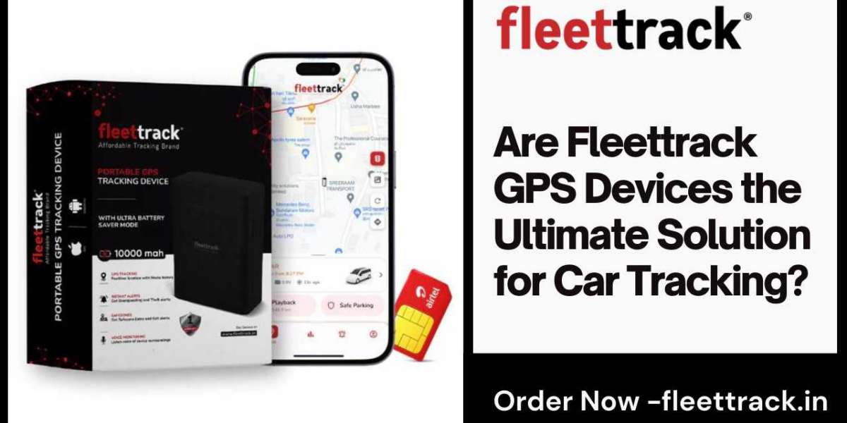 Are Fleettrack GPS Devices the Ultimate Solution for Car Tracking?