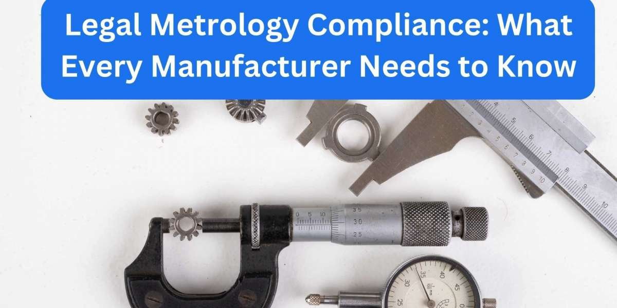 Legal Metrology Compliance: What Every Manufacturer Needs to Know