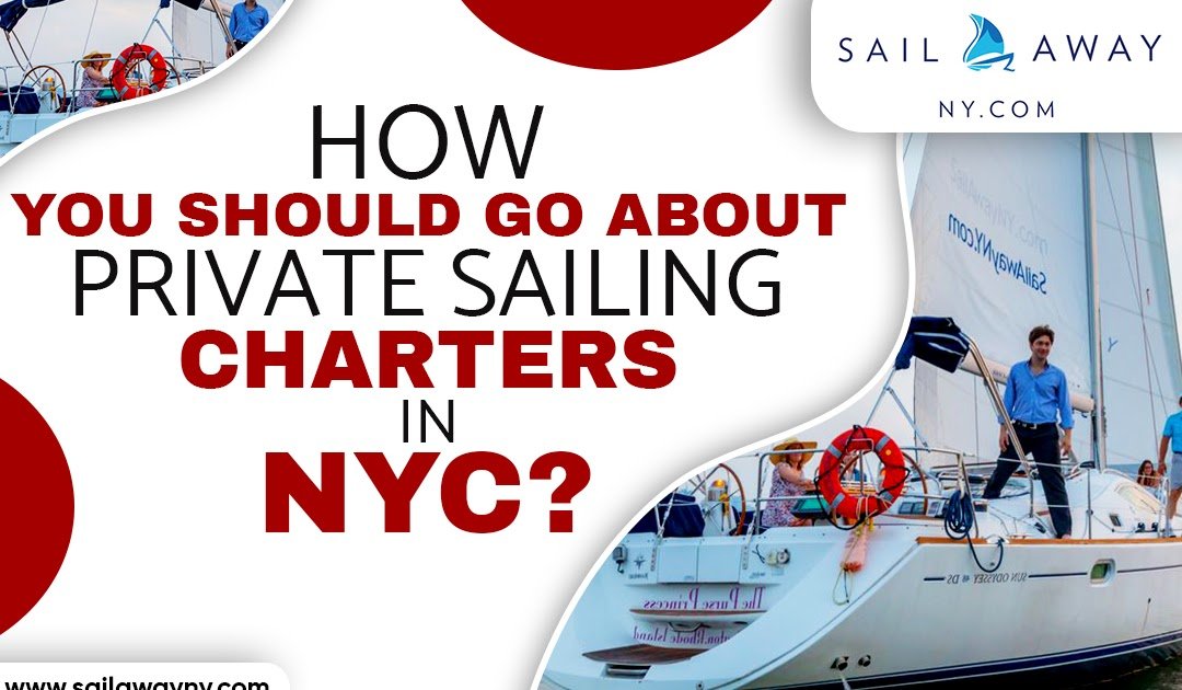 Sailaway NY: How You Should Go About Private Sailing Charters In NYC