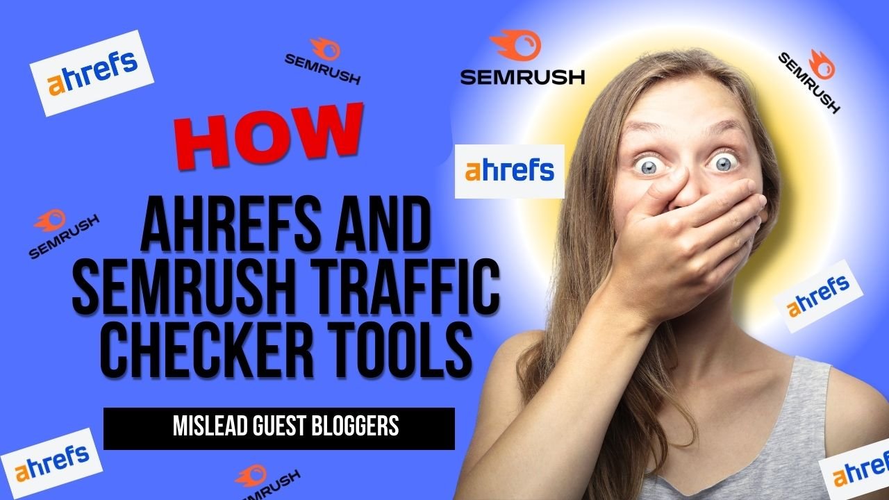 How Ahrefs and Semrush Traffic Checker Tools Mislead Guest Bloggers? - 4 SEO Help