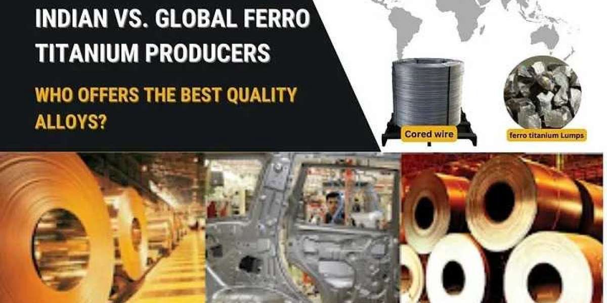 Indian vs. Global Ferro Titanium Producers: Who Offers the Best Quality Alloys?