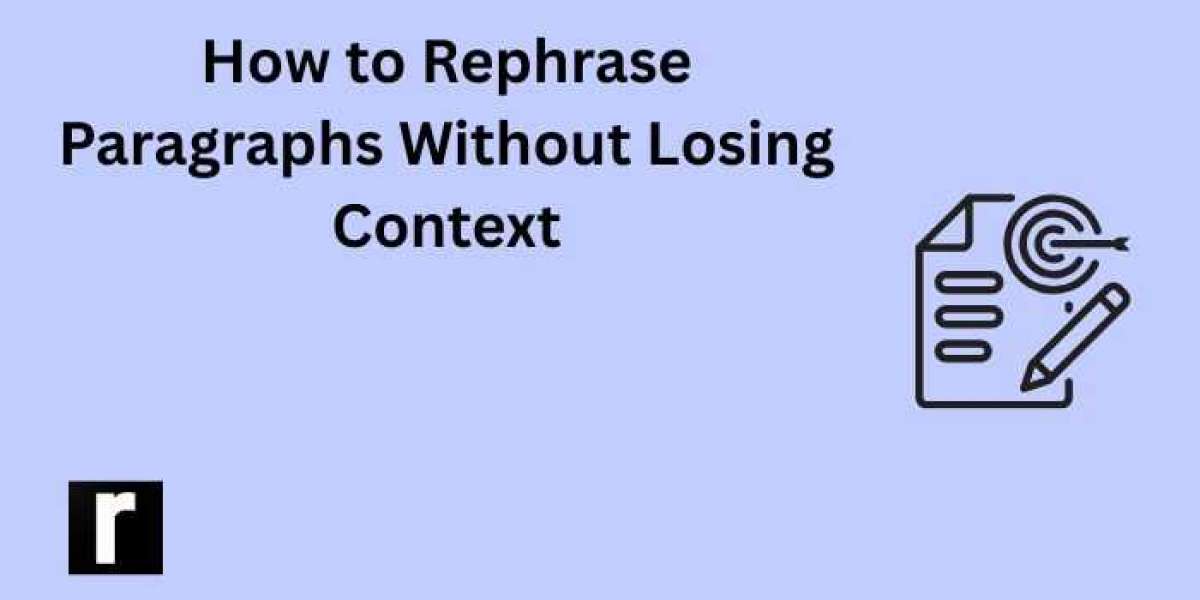 How to Rephrase Paragraphs Without Losing Context