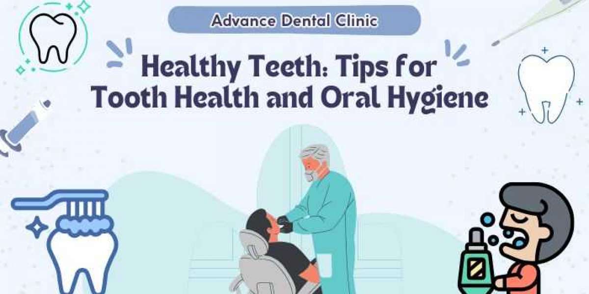 Tooth Health and Oral Hygiene - Advance Dental Clinic