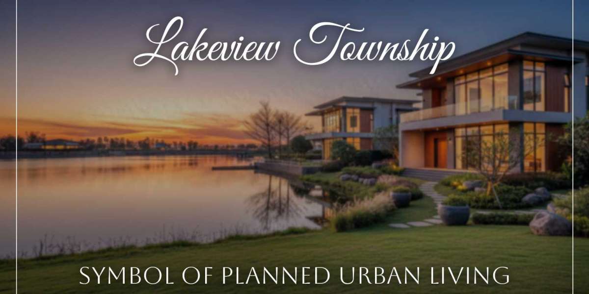 Why Lakeview Townships Are Becoming a Symbol of Planned Urban Living?