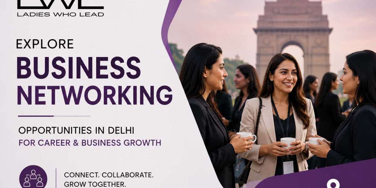 Explore Business Networking Opportunities in Delhi for Career and Business Growth