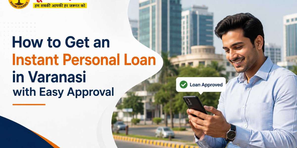 How to Get an Instant Personal Loan in Varanasi with Easy Approval
