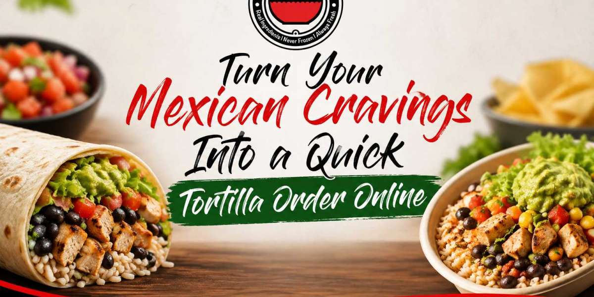 Turn Your Mexican Cravings Into a Quick Tortilla Order Online