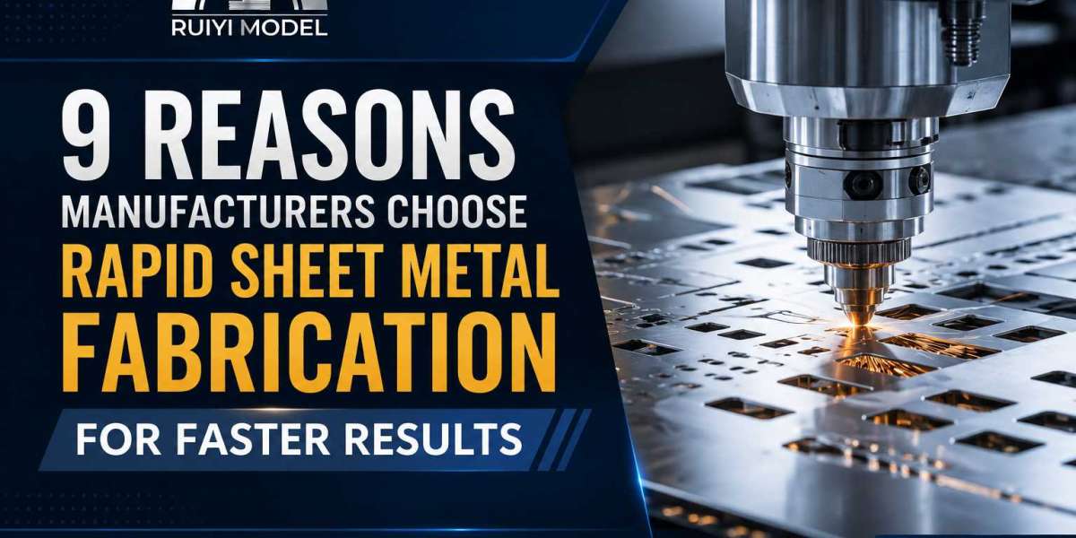 9 Reasons Manufacturers Choose Rapid Sheet Metal Fabrication for Faster Results