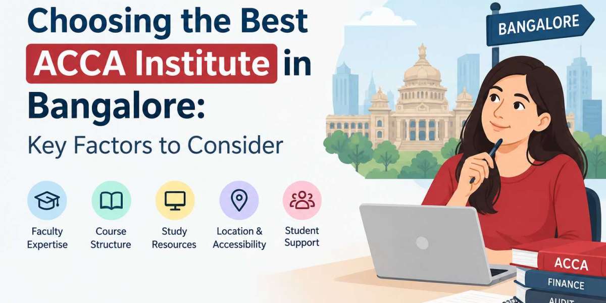 Choosing the Best ACCA Institute in Bangalore: Key Factors to Consider