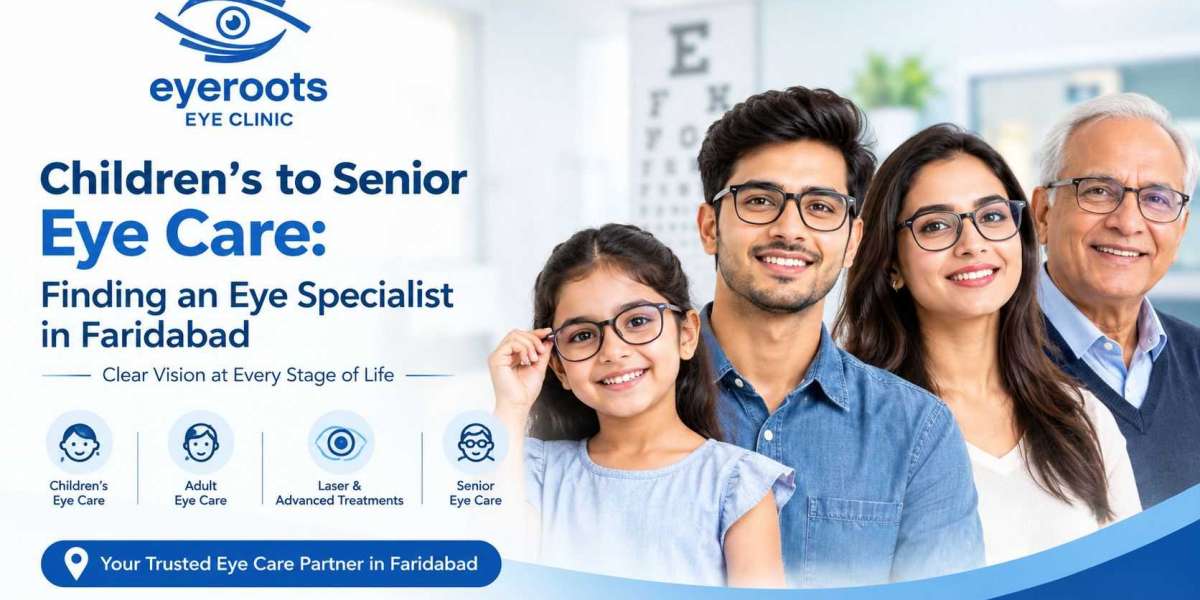 Children's to Senior Eye Care: Finding an Eye Specialist in Faridabad